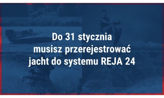 UWAGA, PILNY KOMUNIKAT PZMWiNW! – przypominamy: do 31 stycznia musisz przerejestrować jacht do systemu REJA 24