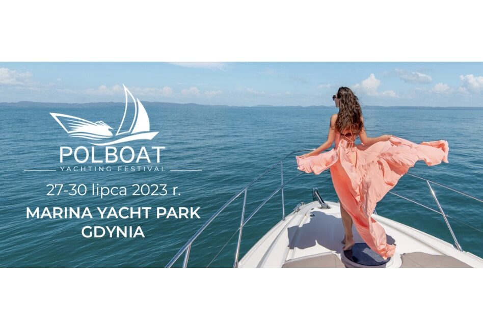 4. edycja POLBOAT YACHTING FESTIVAL – 27-30 lipca 2023, Marina Yacht Park w Gdyni