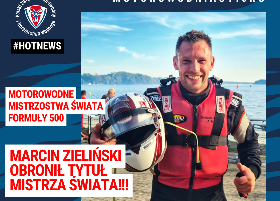 Niedościgniony Marcin Zieliński! Polak obronił tytuł Mistrza Świata motorowodnej Formuły 500!